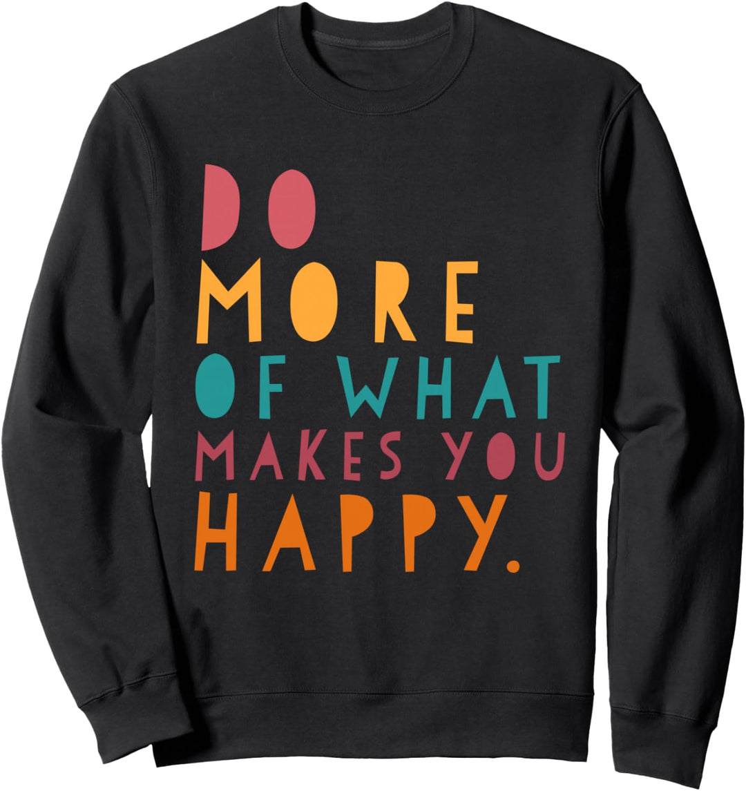 Inspirierende Zitate – Do more of what makes you happy Sweatshirt