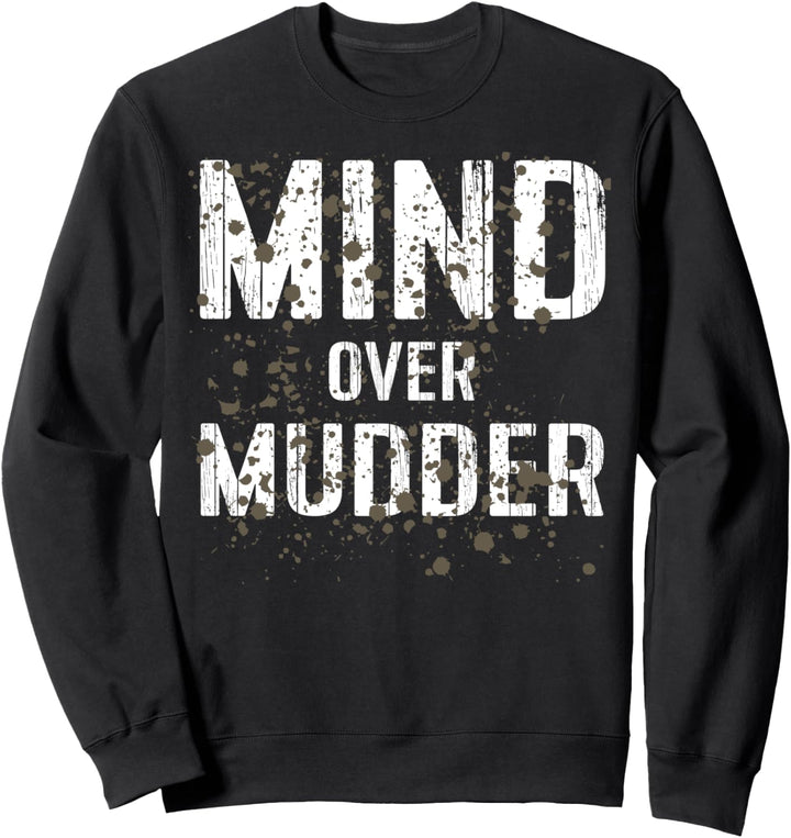 Mind Over Mudder Funny Mud Runner Sweatshirt