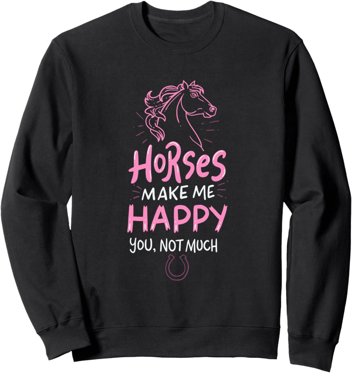 Horses Make Me Happy You Not So Much Design Riding Horseback Sweatshirt