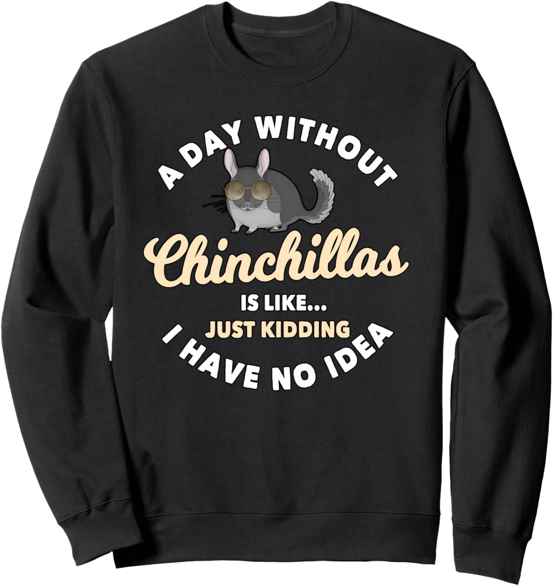 Ein Tag ohne Chinchilla Sachen Chinchilla Sweatshirt