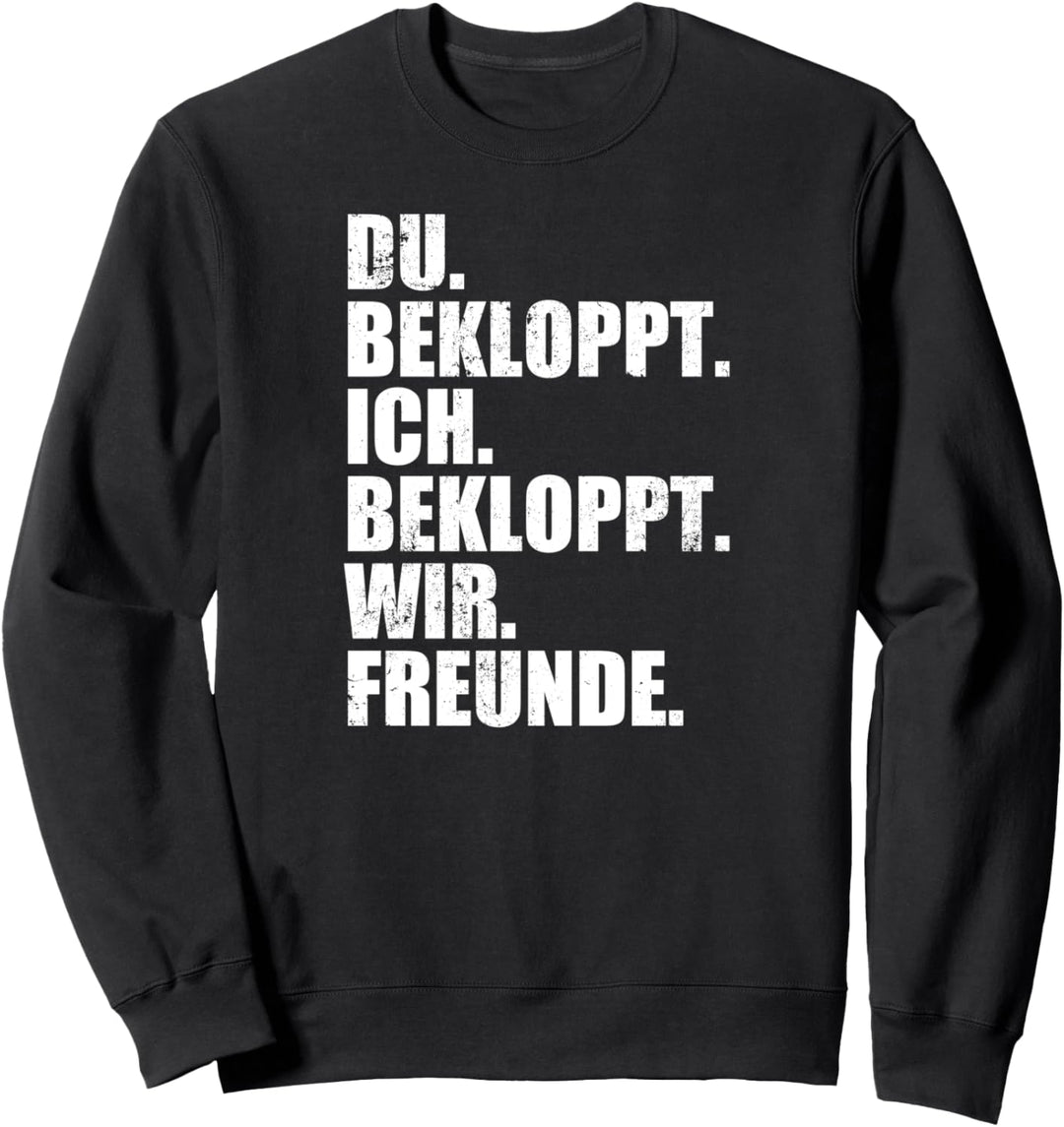 Ich Bekloppt Du Bekloppt Wir Freunde Spruch Beste Freund in Sweatshirt