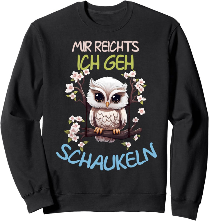 Mir Reichts Ich Geh Schaukeln Lustiger Eule Spruch Eulen Sweatshirt