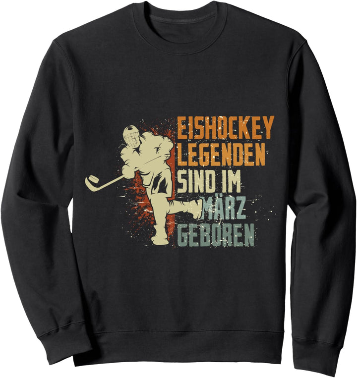 Eishockey Legenden sind im März geboren Geburtstag Motiv Sweatshirt