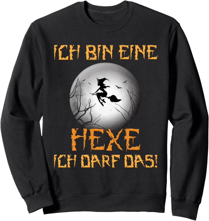 Ich bin eine Hexe ich darf das Zicken Sweatshirt