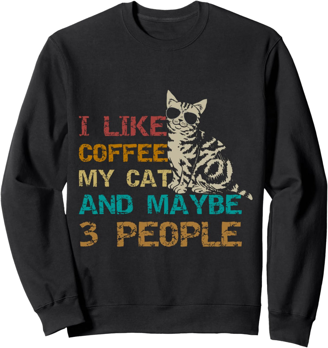 I Like Coffee My Cat Maybe 3 People Funny Cat Kitten Lover Sweatshirt