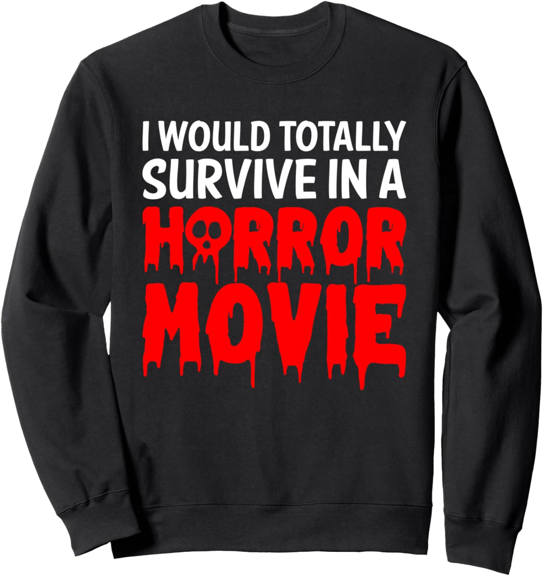 Ich würde total überleben In einem Horrorfilm Halloween-Streich Sweatshirt