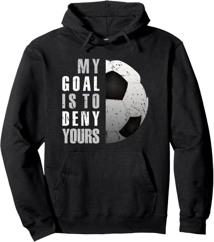 Soccer Goalie Goalkeeper My Goal Is To Deny Yours Distressed Pullover Hoodie