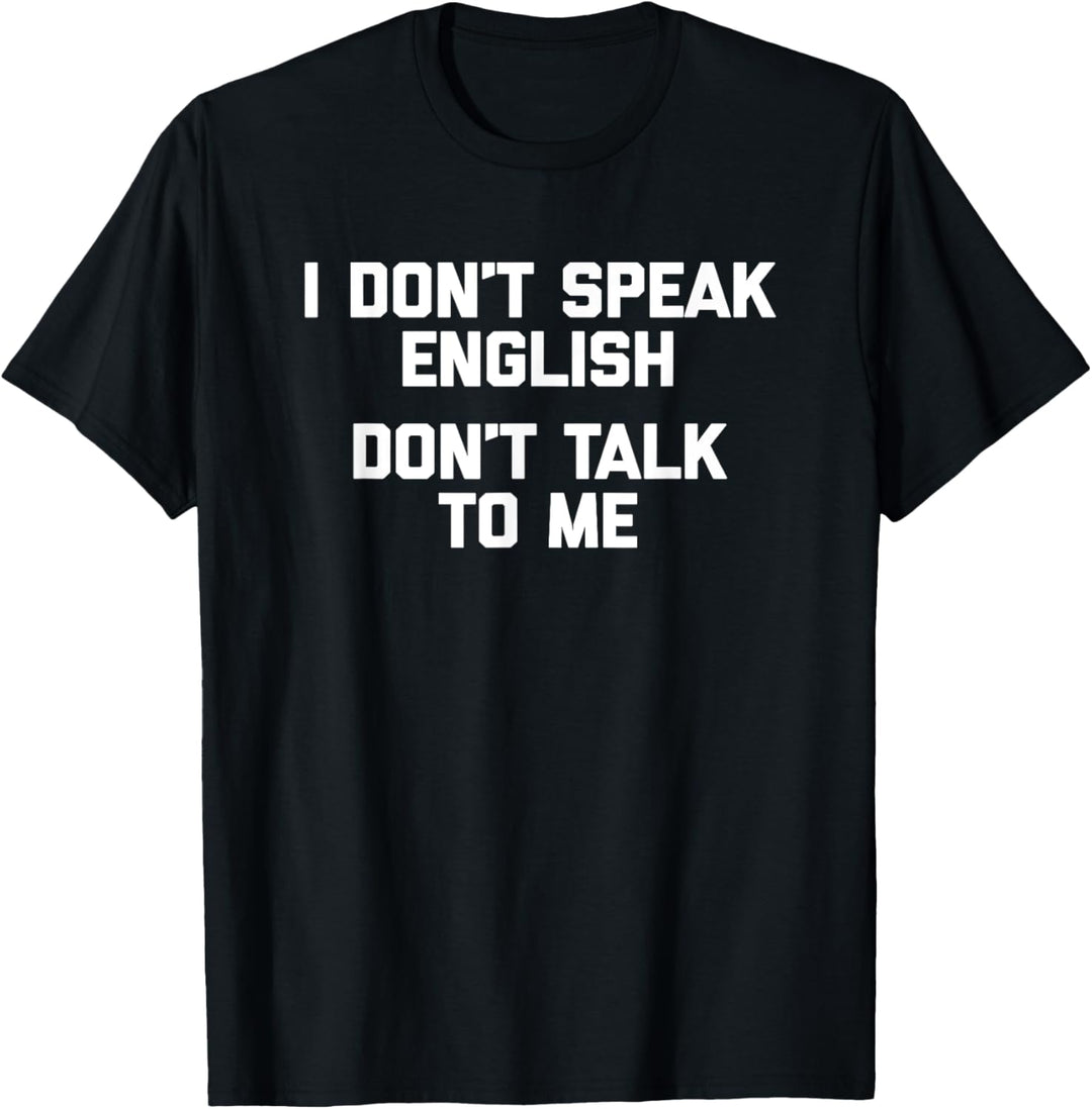 I Don't Speak English, Don't Talk To Me T-Shirt Lustiger Spruch T-Shirt