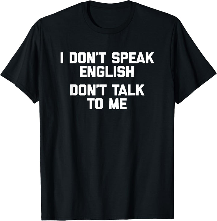 I Don't Speak English, Don't Talk To Me T-Shirt Lustiger Spruch T-Shirt