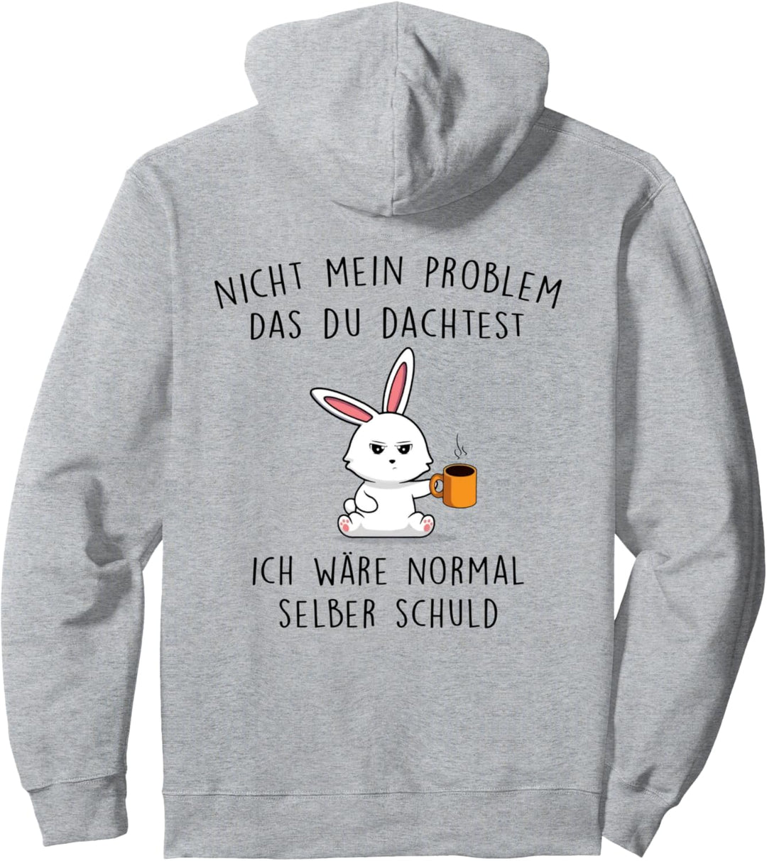 nicht mein problem dass du dachtest ich wäre normal selber Pullover Hoodie