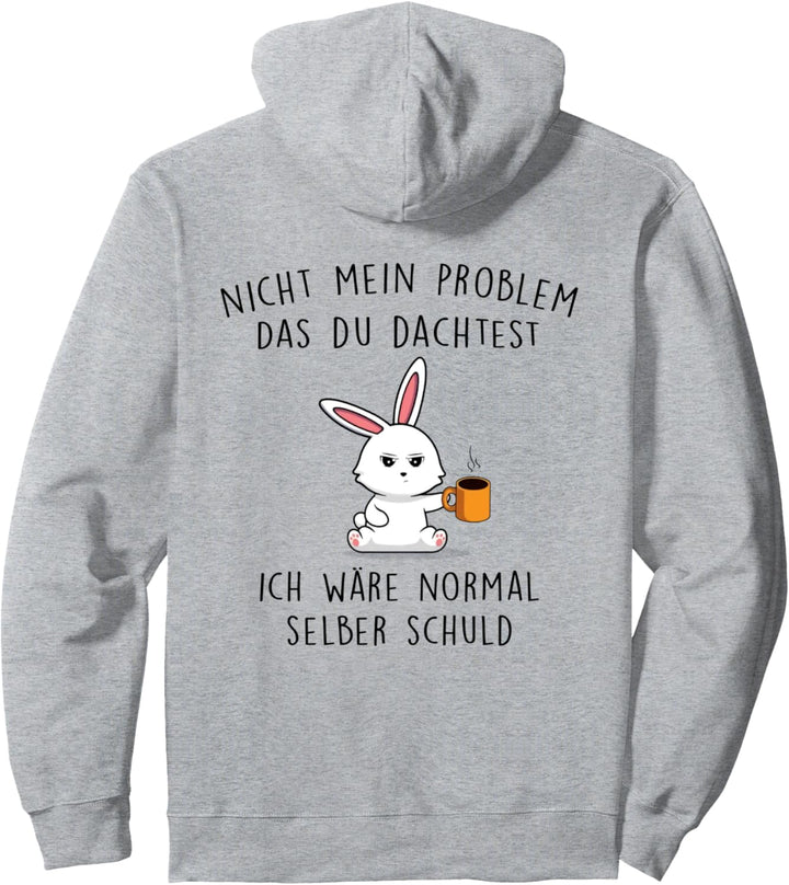 nicht mein problem dass du dachtest ich wäre normal selber Pullover Hoodie