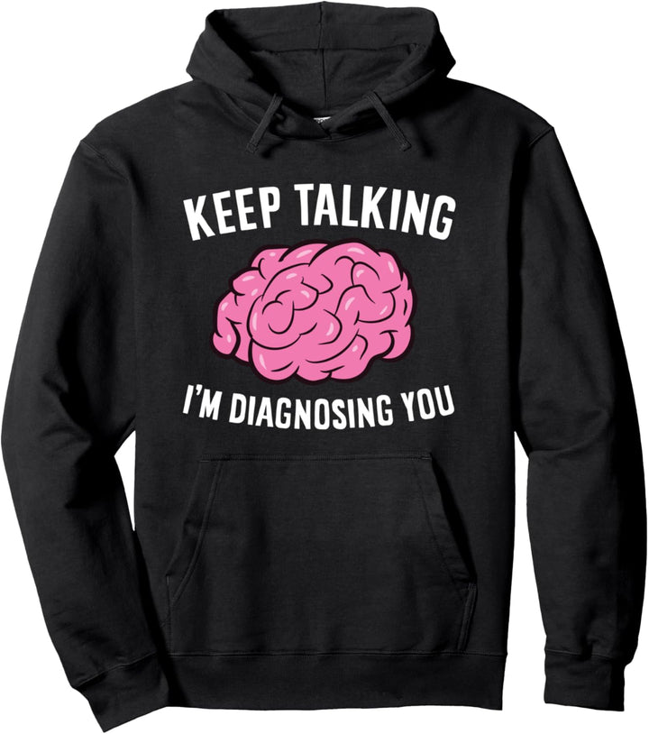 Psychologe rede weiter Ich diagnostiziere dich Pullover Hoodie