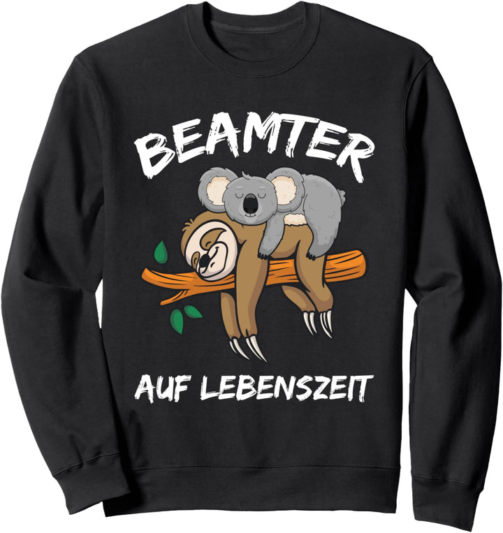 Beamter Auf Lebenszeit Lustiges Beamten Spruch Sweatshirt