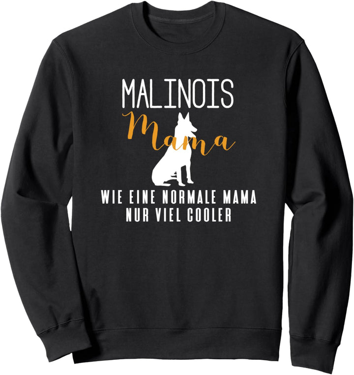 Malinois Mama wie normal nur cooler Malinois Geschenk Sweatshirt