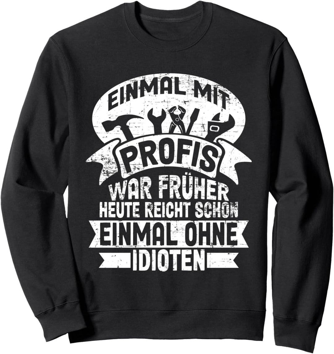 Einmal mit Profis war früher Säge Motorsäge Holzfäller Sweatshirt