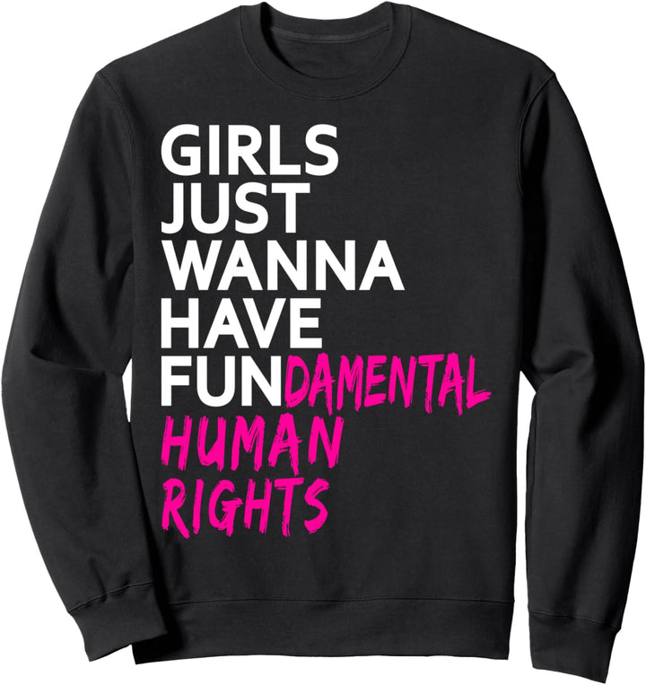 GIRLS JUST WANNA HAVE FUNDAMENTAL HUMAN RIGHTS DAMEN FRAUEN Sweatshirt
