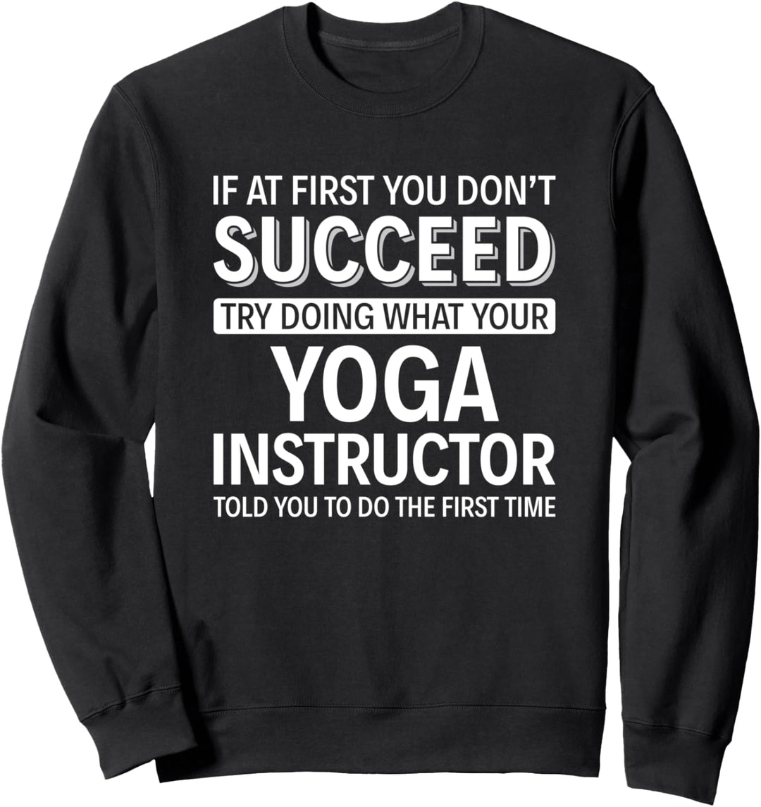 Wenn Sie anfangs keinen Erfolg haben - Yoga-Lehrer Sweatshirt