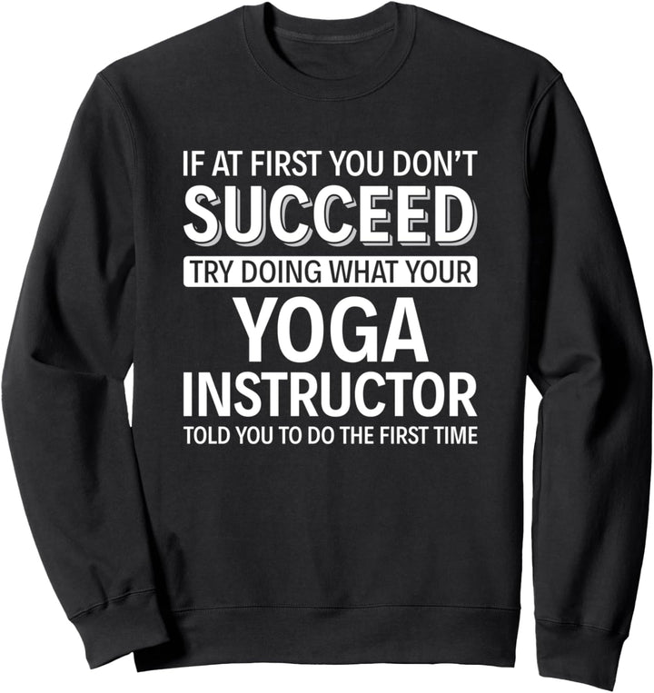 Wenn Sie anfangs keinen Erfolg haben - Yoga-Lehrer Sweatshirt