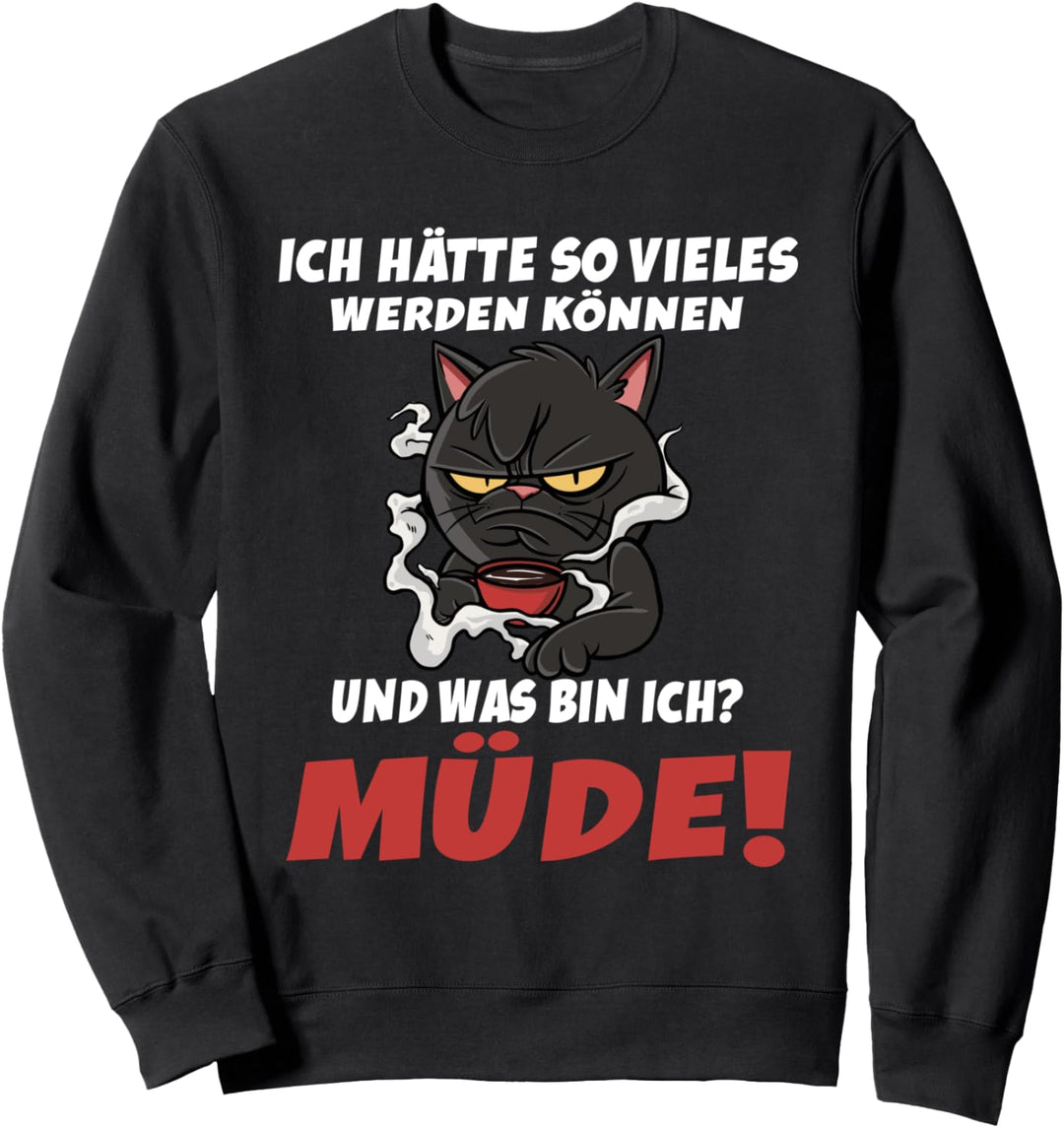 Ich hätte so vieles werden können Müde Katze Kaffee Sweatshirt