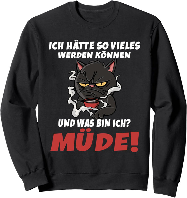 Ich hätte so vieles werden können Müde Katze Kaffee Sweatshirt