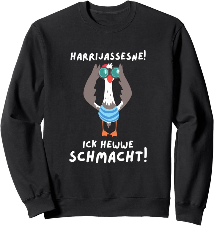 Harrijassesne! Ick hewwe Schmacht! Nordsee Lustige Möwe Sweatshirt