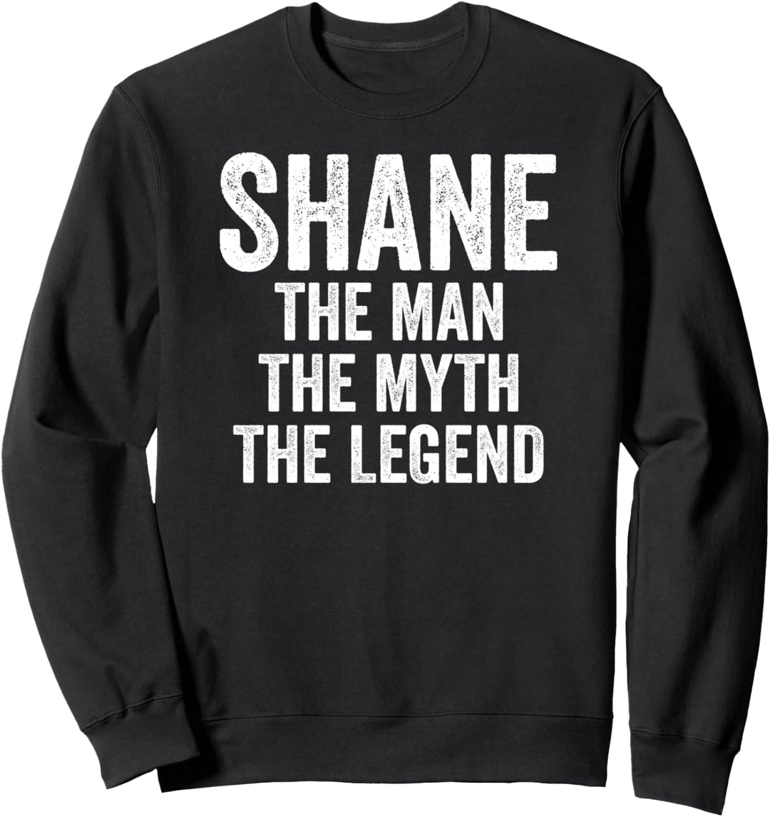 Shane The Man The Myth The Legend Shirt Vorname Shane Sweatshirt