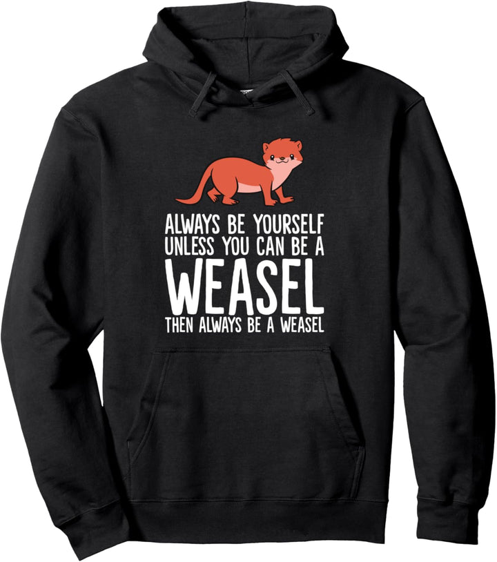 Always Be Yourself Unless You Can Be A Wiesel Pullover Hoodie
