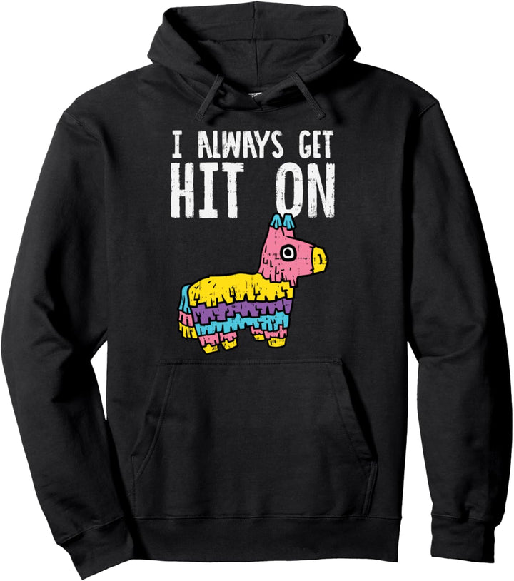 I Always Get Hit On Pinata Funny Cinco De Mayo Mexican Pullover Hoodie