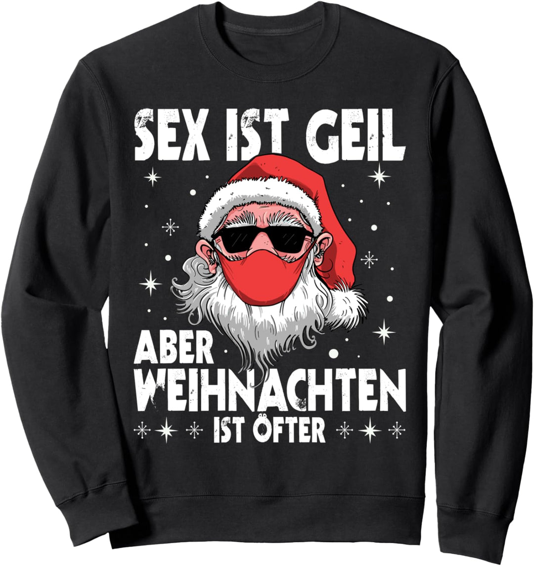Sex Ist Geil Aber Weihnachten Ist Öfter Funny Weihnachtsmann Sweatshirt