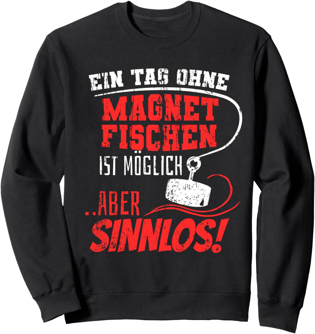 Ein Tag ohne Magnetfischen Spruch zum Magnetangeln Sweatshirt