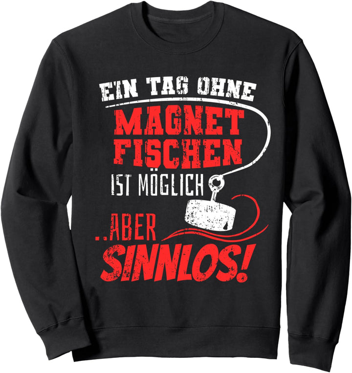 Ein Tag ohne Magnetfischen Spruch zum Magnetangeln Sweatshirt