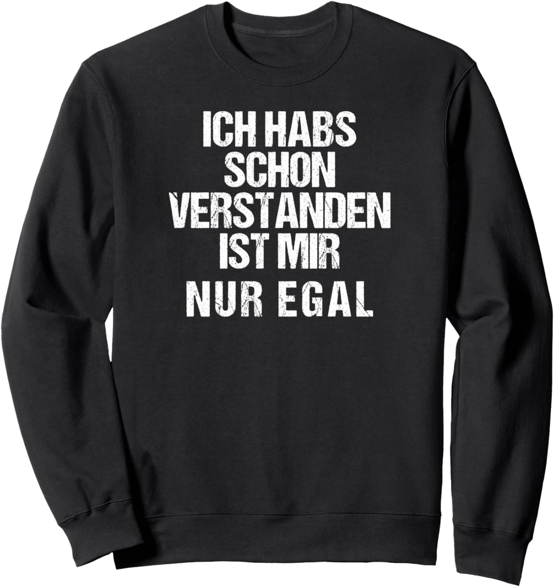 Ich Habs Schon Verstanden Ist Mir Nur Egal Lustige Sprüche Sweatshirt
