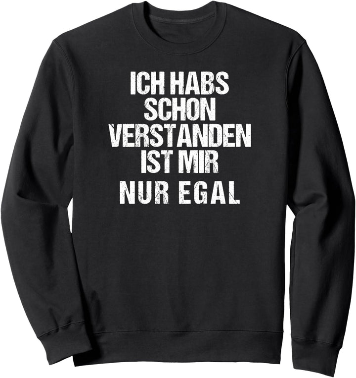 Ich Habs Schon Verstanden Ist Mir Nur Egal Lustige Sprüche Sweatshirt