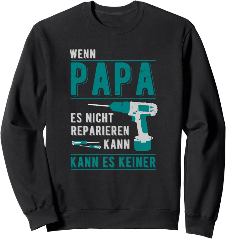Wenn Papa es nicht reparieren kann, kann es keiner design Sweatshirt