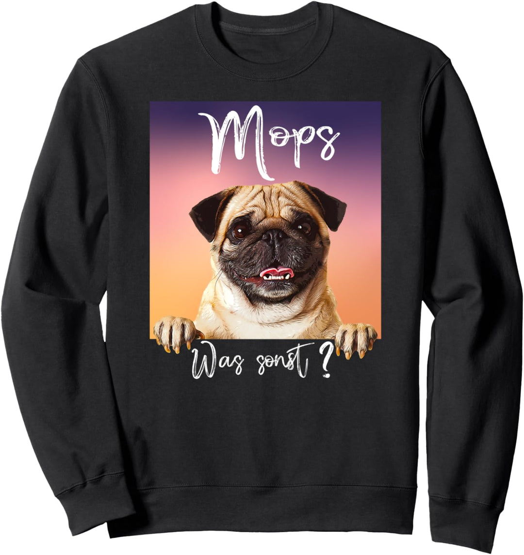 Mops - Was sonst? Möppel Möpse schönes Hunde Geschenkidee Sweatshirt