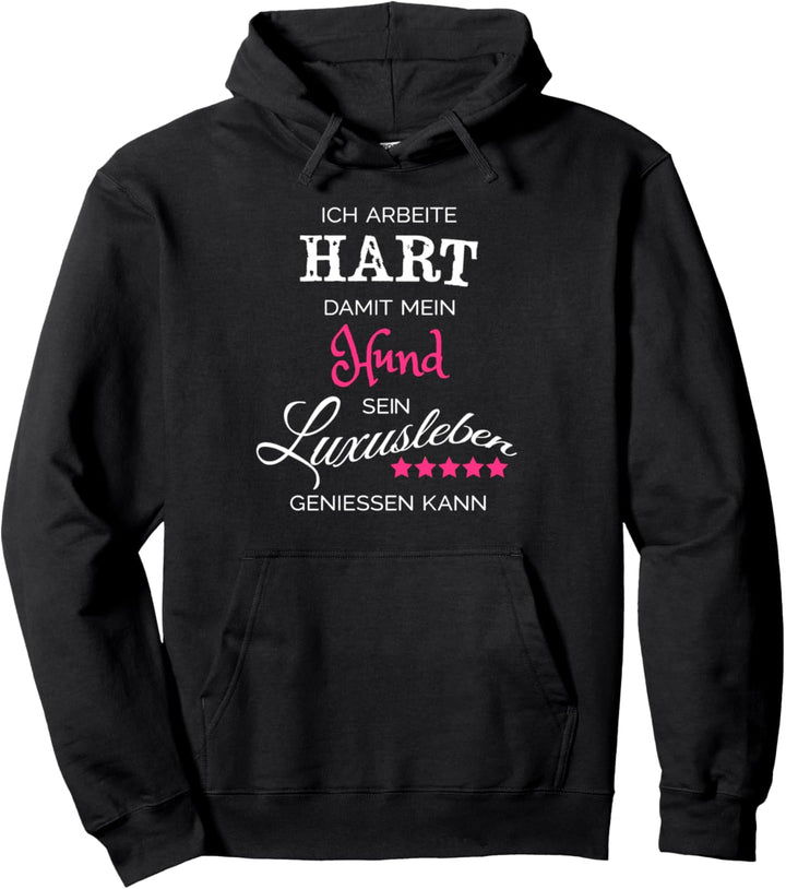 Ich arbeite hart damit mein hund luxusleben geniessen kann Pullover Hoodie