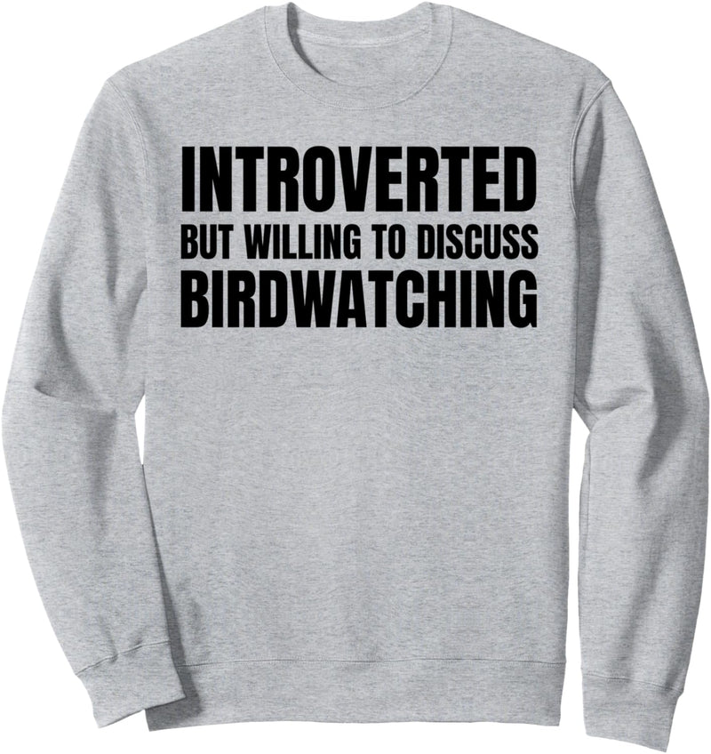 Introverted But Willing To Discuss Birdwatching Sweatshirt