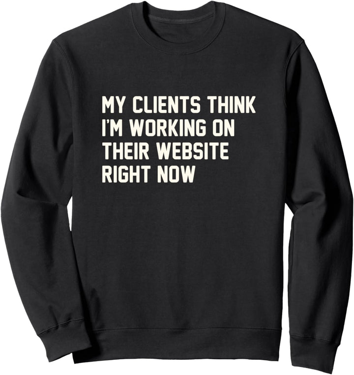 Funny Programmer Software Developer My Client thinks Sweatshirt