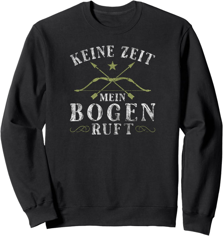 Bogenschiessen Keine Zeit Mein Bogen Ruft Bogenschütze Sweatshirt
