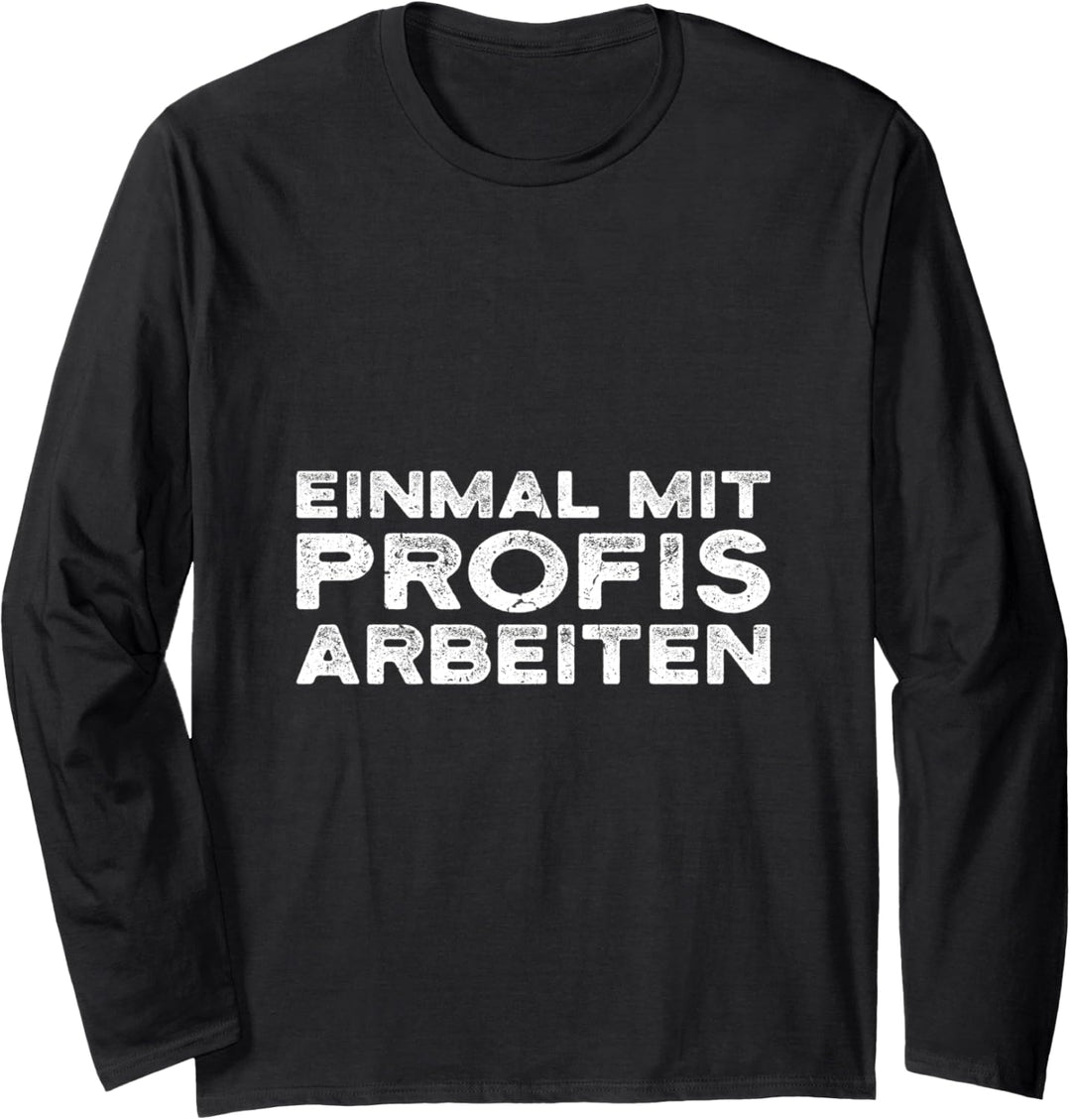 Einmal mit Profis arbeiten Männer Handwerker Büro Chef Langarmshirt