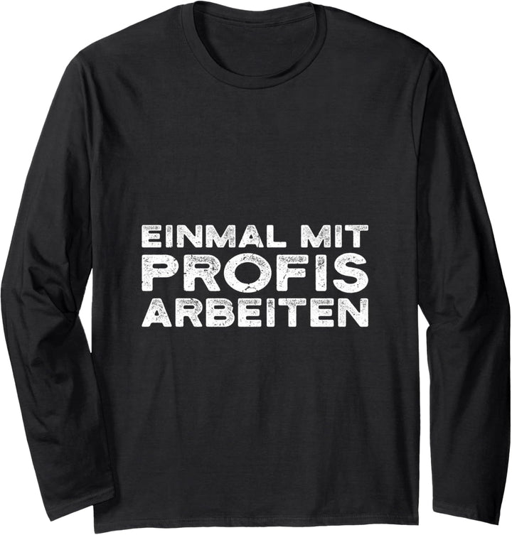 Einmal mit Profis arbeiten Männer Handwerker Büro Chef Langarmshirt