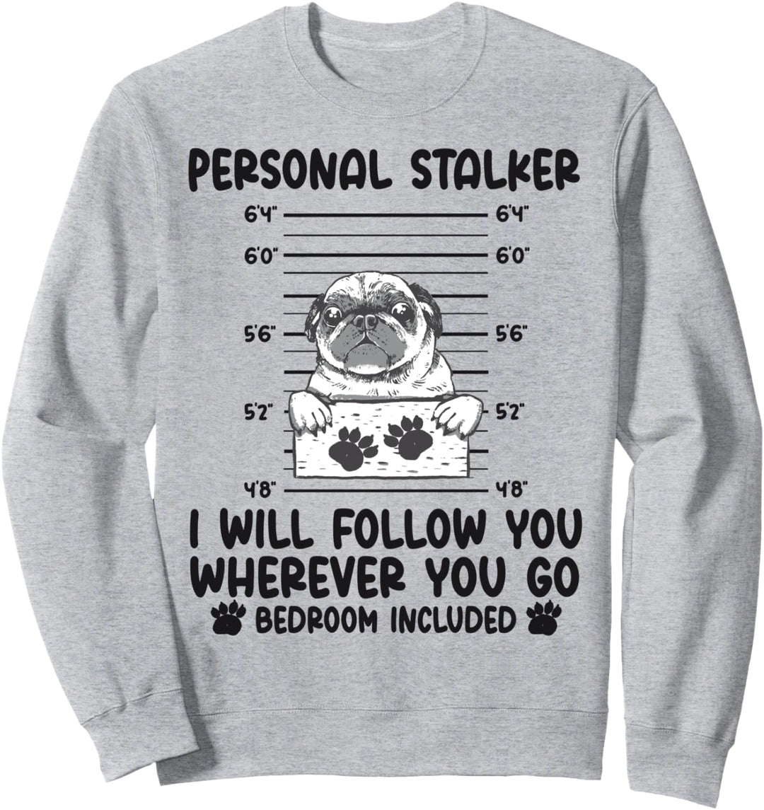 Personal Stalker I will Follow You Wherever You Go Mops Hund Sweatshirt