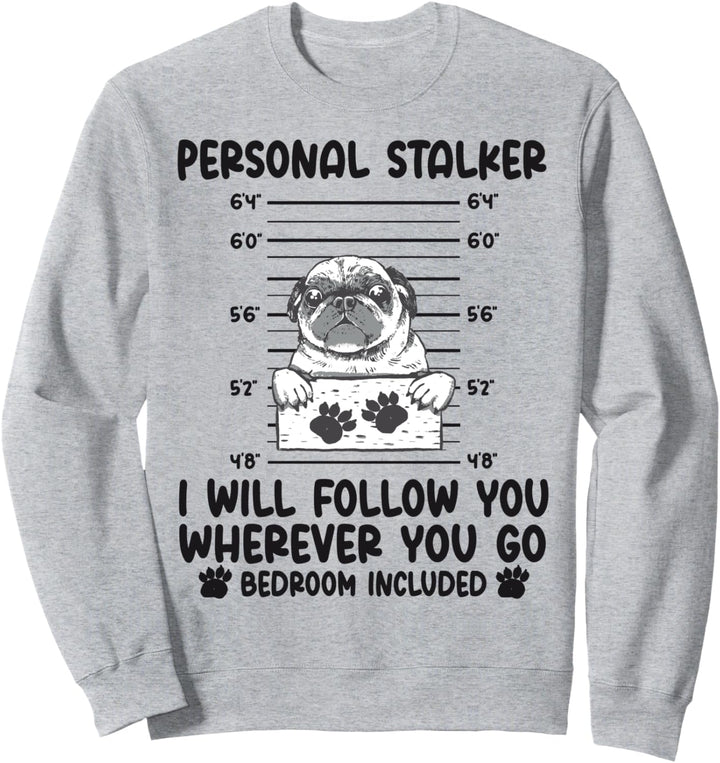Personal Stalker I will Follow You Wherever You Go Mops Hund Sweatshirt