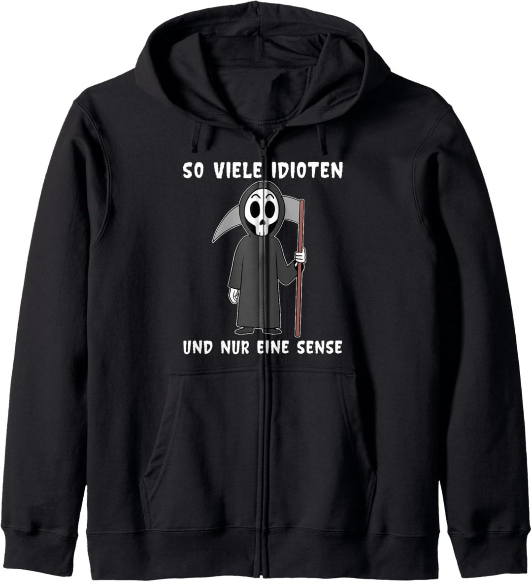 So viele Idioten und nur eine Sense Ironie Sarkasmus Spruch Kapuzenjacke