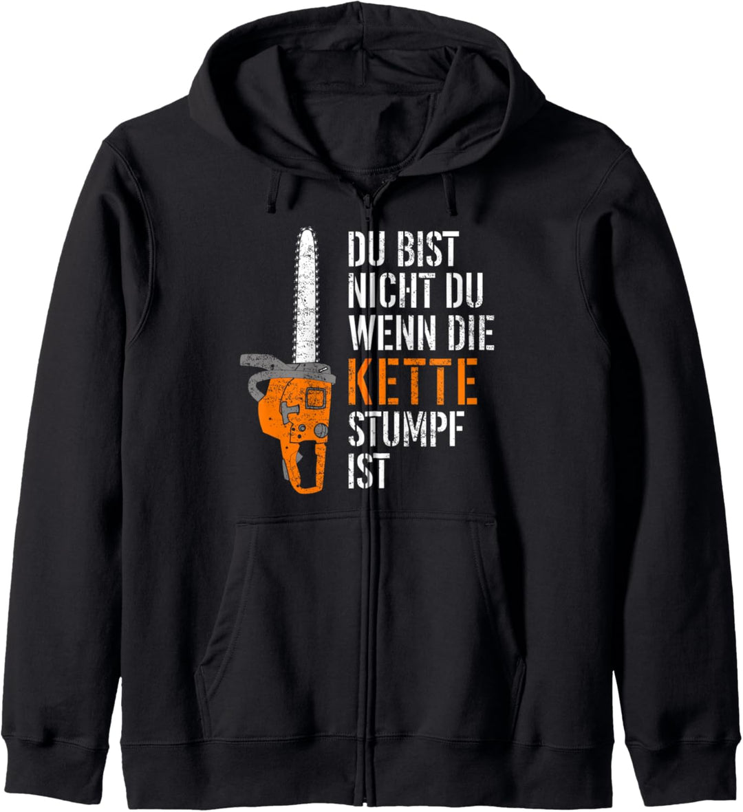 Du Bist Nicht Du Wenn Die Kette Stumpf Ist Holz Kapuzenjacke