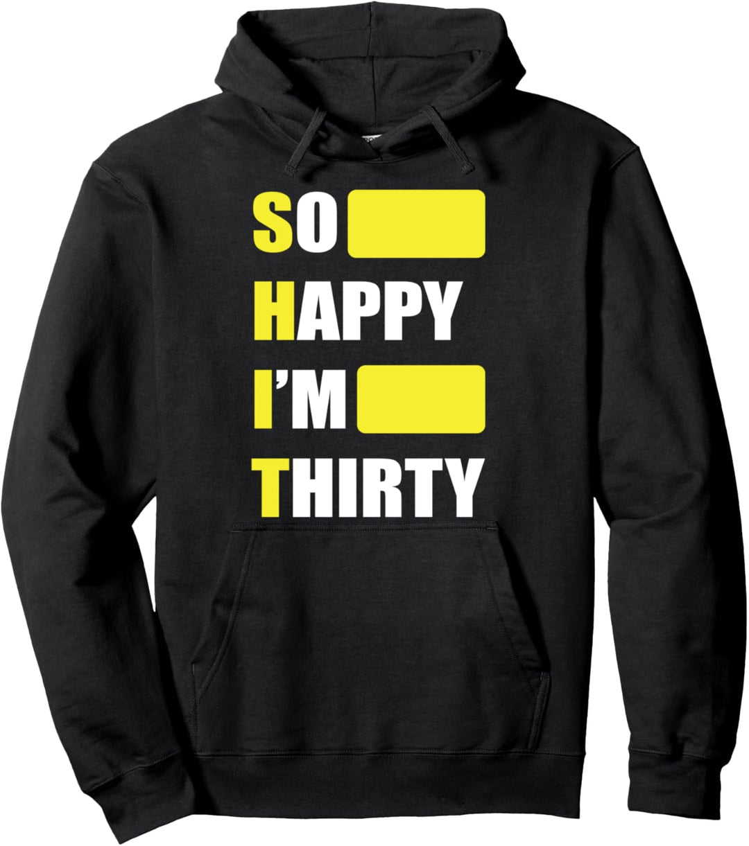 So Happy I'm Thirty - Shit - Funny Birthday Quote Humor 30th Pullover Hoodie
