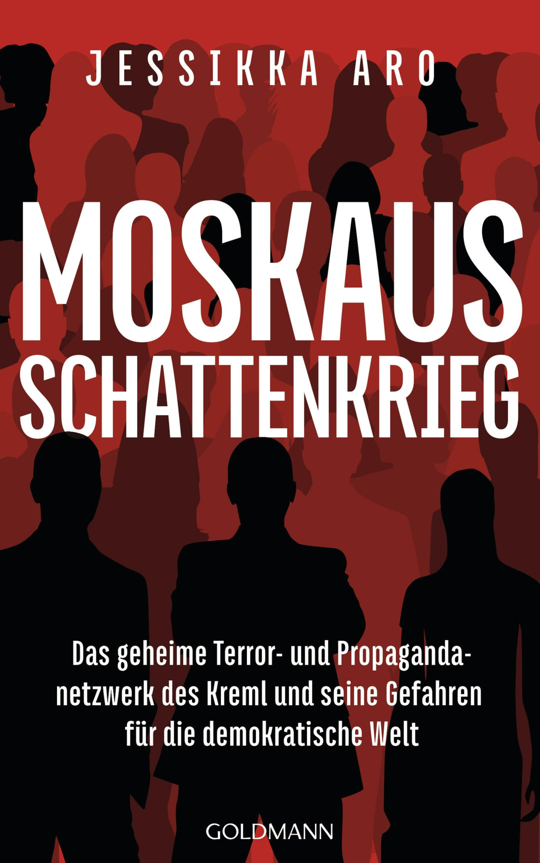 Moskaus Schattenkrieg: Das geheime Terror- und Propagandanetzwerk des Kreml und seine Gefahren für d