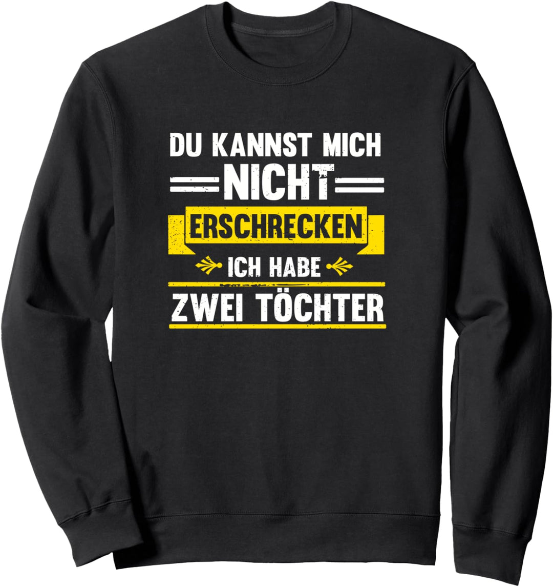 Du kannst mich nicht erschrecken - ich habe zwei Töchter Sweatshirt