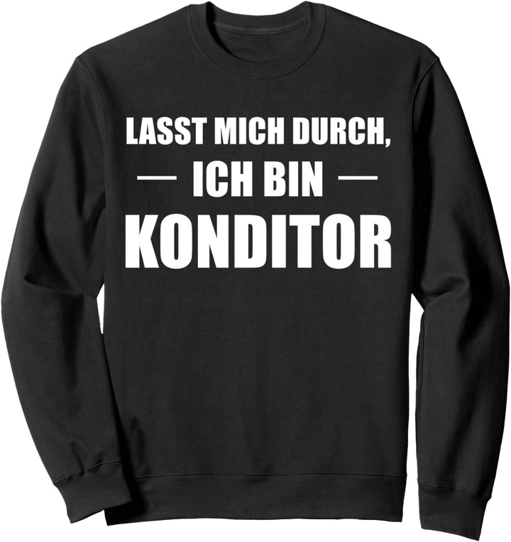 Lasst Mich Durch Ich Bin Konditor Sweatshirt