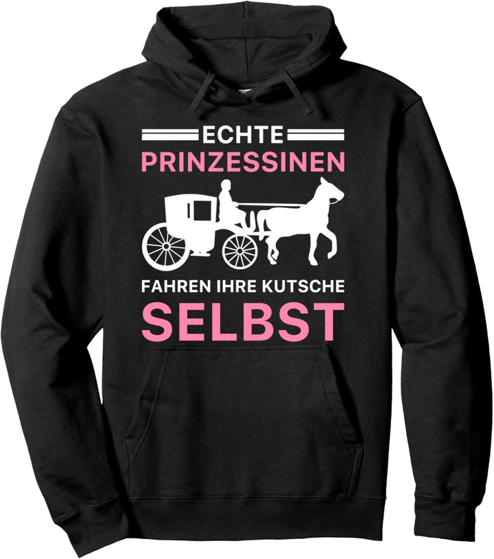 Echte Prinzessinnen Fahren Ihre Kutsche Selbst Kutsche Pullover Hoodie